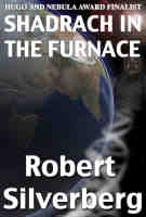 Shadrach in the Furnace by Robert Silverberg
