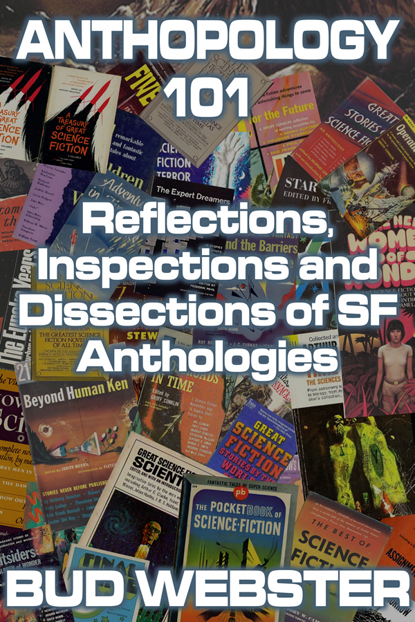 Anthopology 101: Reflections, Inspections and Dissections of SF Anthologies, by Bud Webster