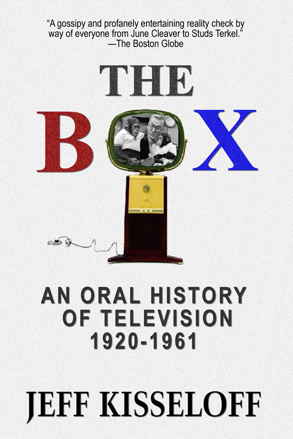 The Box: An Oral History of Television, 1920-1961, by Jeff Kisseloff