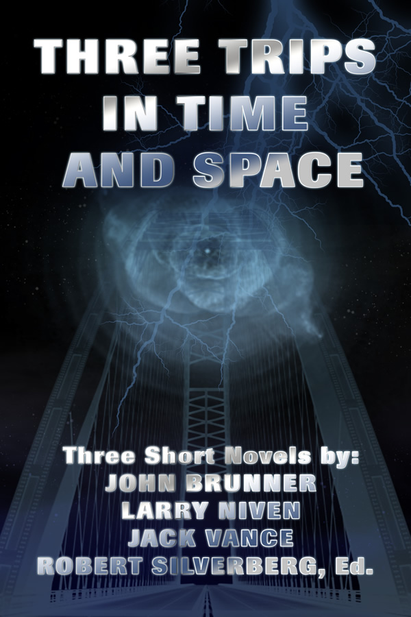 Three Trips in Time and Space, by Robert Silverberg, John Brunner, Larry Niven, Jack Vance