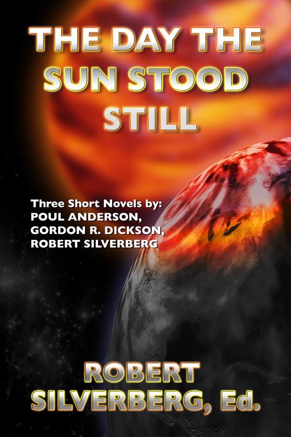 The Day the Sun Stood Still, by Robert Silverberg, Poul Anderson, Gordon R. Dickson